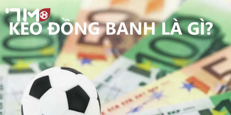 Kèo Đồng Banh Bí quyết giúp nhận biết kèo đồng banh dễ