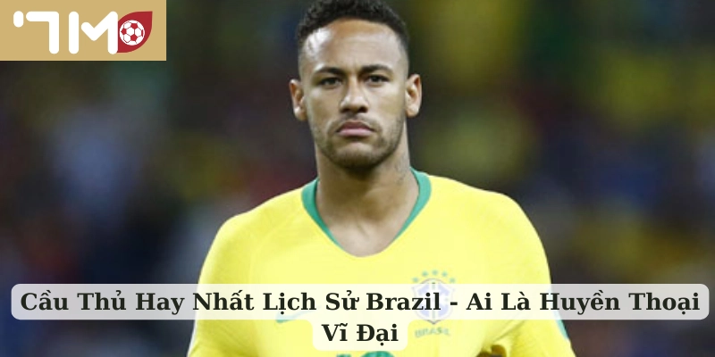 Cầu thủ hay nhất lịch sử Brazil