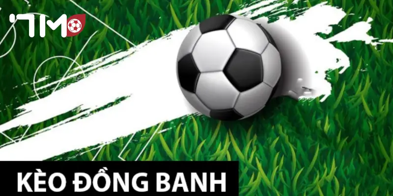 Kèo Đồng Banh Chiến thuật kèo đồng banh có lợi thế vượt trội
